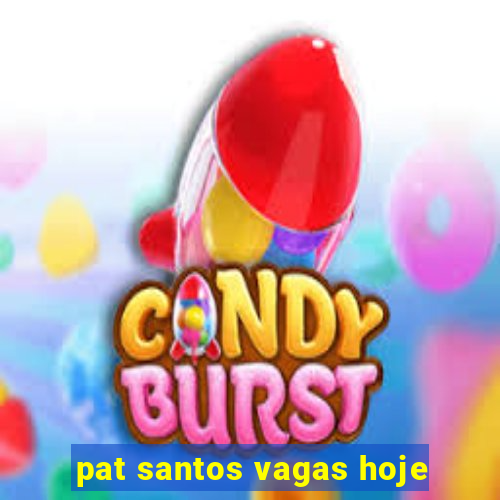 pat santos vagas hoje